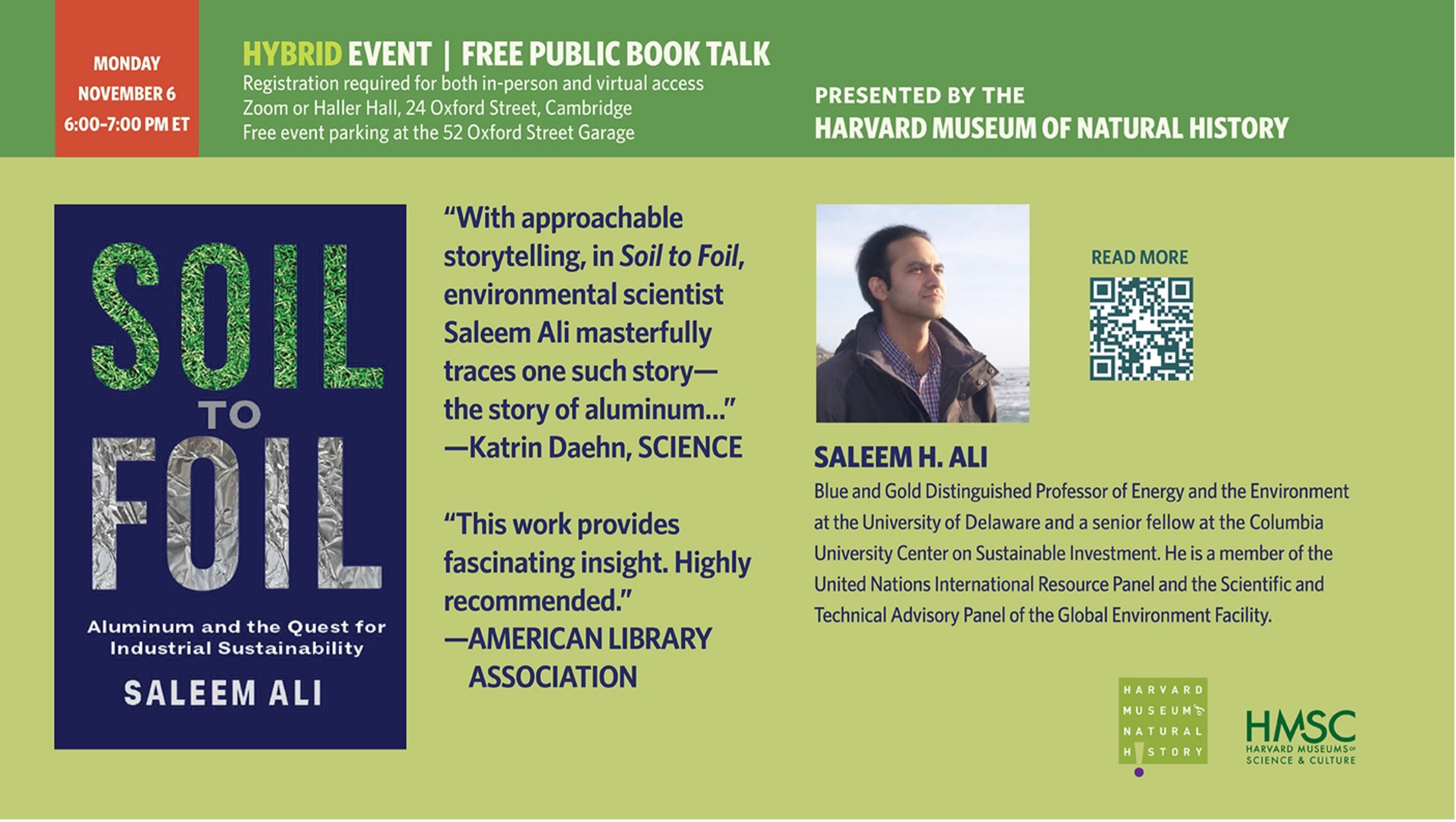 Graphic that discusses: Free Hybrid Book Presentation Soil to Foil: Aluminum and the Quest for Industrial Sustainability Monday, November 6, 6:00–7:00 pm ET; Advance registration required for both in-person and online attendance Haller Hall, 24 Oxford Street, Cambridge, MA 02138 Saleem H. Ali, Chair, Blue and Gold Distinguished Professor of Energy and the Environment at the University of Delaware and a senior fellow at the Columbia University Center on Sustainable Investment