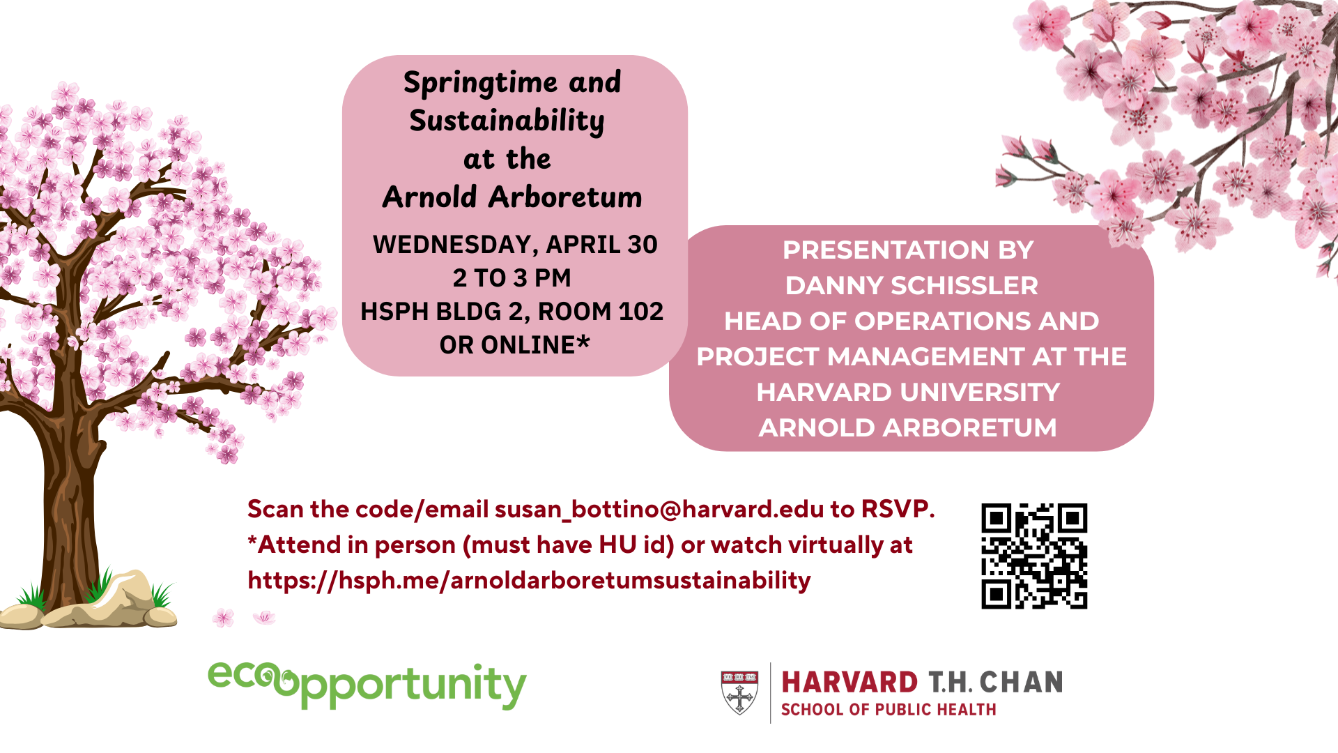 Springtime and Sustainability at the Arnold Arboretum. Wednesday, April 30 2 to 3 pm, HSPH bldg 2, room 102 or online. Presentation by Danny Schissler Head of Operations and Project Management at the Harvard University Arnold Arboretum.